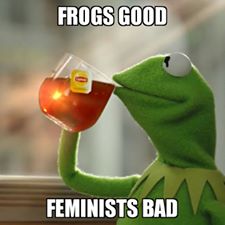 Frogs good, feminists bad